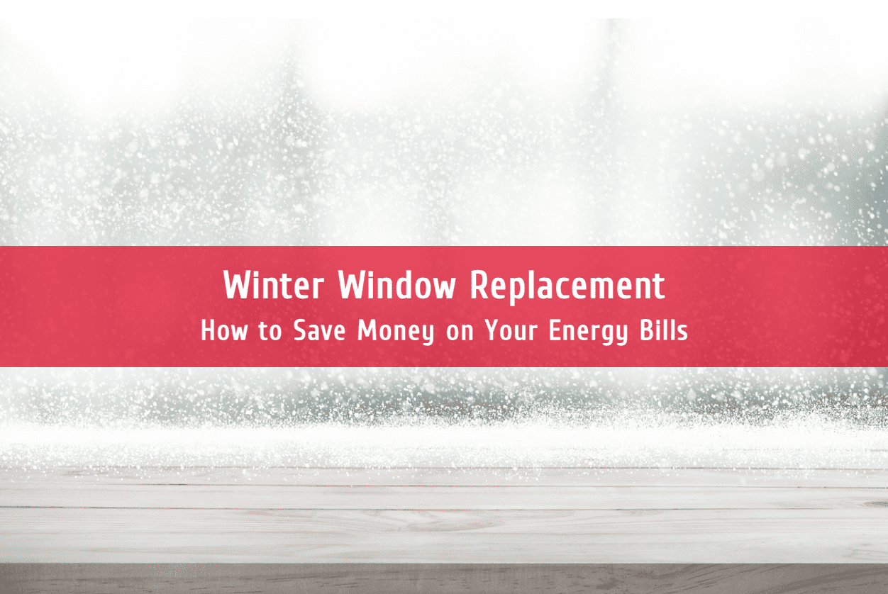 Winter Window Replacement in New Jersey: How to Save Money on Your Energy Bills